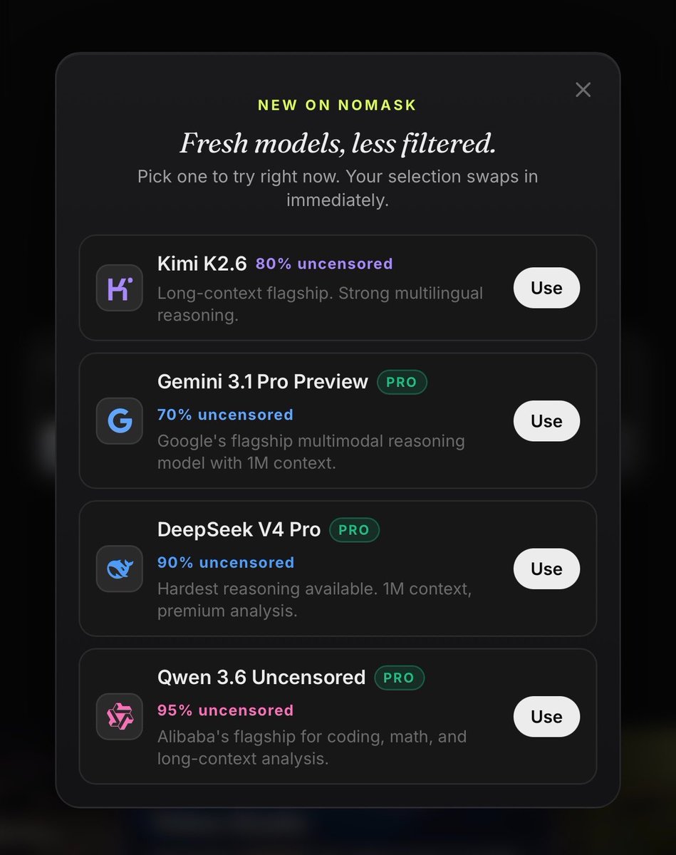 nomaskai's tweet photo. New on NoMask. Fresh models, less filtered.

Kimi K2.6, Gemini 3.1 Pro Preview, DeepSeek V4 Pro, Qwen 3.6.

Switch between them in one tap. https://t.co/mAxIRSykww

#AI #LLM #NoMaskAi https://t.co/2P1XNavars