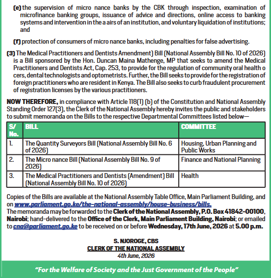 MzalendoWatch's tweet photo. The National Assembly is inviting members of the public to submit comments on the following Bills currently under consideration:

1. The Quantity Surveyors Bill (National Assembly Bill No. 6 of 2026)
2. The Microfinance Bill (National Assembly Bill No. 9 of 2026)
3. The Medical Practitioners and Dentists (Amendment) Bill (National Assembly Bill No. 10 of 2026)

The Bills have been committed to the relevant Departmental Committees for consideration and public participation in accordance with Article 118(1)(b) of the Constitution.

Email your views to: 📧 cna@parliament.go.ke

Or forward your memorandum to:

The Clerk of the National Assembly
P.O. Box 41842-00100, Nairobi

🗓 Deadline: Wednesday, 17 June 2026 at 5.00 p.m.

#PublicParticipationKE