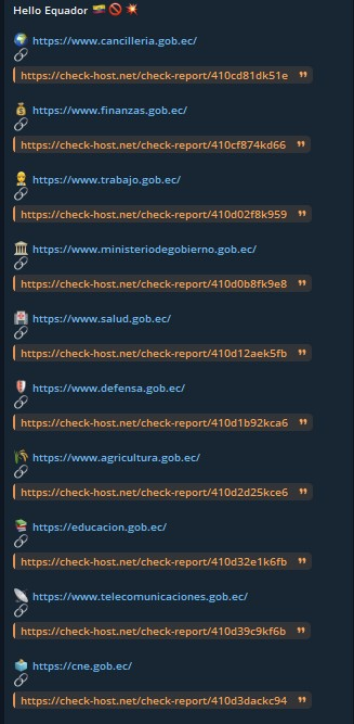 FalconFeedsio's tweet photo. 🚨DDoS Alert 🇪🇨

Hider_Nex claims to have targeted multiple websites in Ecuador.

* Ecuador's Ministry of Foreign Affairs and Human Mobility
* Ecuador's Ministry of Economy and Finance
* Ecuador's Ministry of Labor
* Ecuador's Ministry of Government
* Ecuador's Ministry of Public Health
* Ecuador's Ministry of National Defense
* Ecuador's Ministry of Agriculture and Livestock
* Ecuador's Ministry of Education, Sport and Culture
* Ecuador's Ministry of Telecommunications and Information Society
* CNE Ecuador
* Office of the Attorney General of Ecuador
* Judicial Branch of Ecuador
* Integrated Security Service ECU 911
* National Customs Service of Ecuador
* Catholic University of Ecuador
* National Electricity Corporation