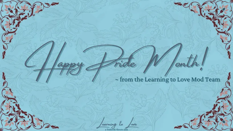 Learn2Lovezine's tweet photo. We know you love Shouto just like we do! Witnessing all of you express your affection for him truly warms our hearts. We would like to keep the celebration of love, kindness & warmth going even longer! From the entire mod team: HAPPY PRIDE!!! #TodorokiShouto #LearningtoLove https://t.co/KsRZHJtdw0