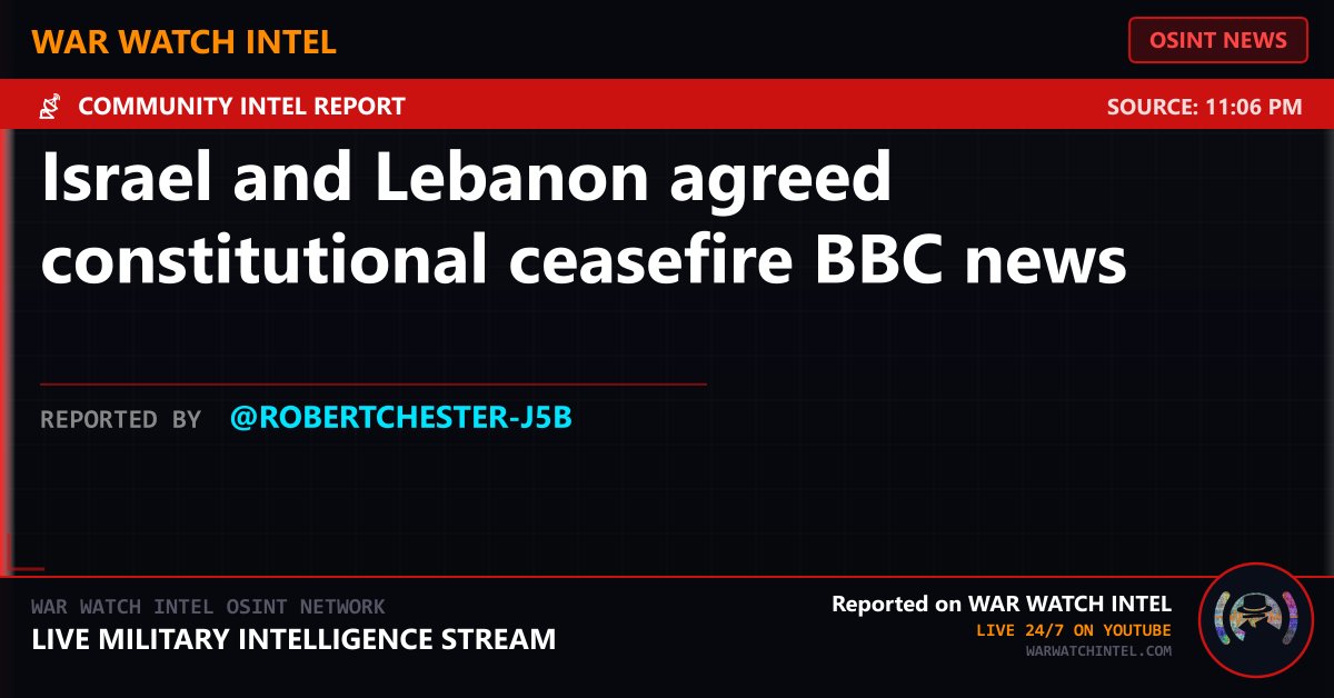WarWatchIntel's tweet photo. ⚡ BREAKING NEWS
Israel and Lebanon agreed constitutional ceasefire BBC news
Source: 11:06 PM
Reported by @RobertChester-j5b
War Watch Intel — Live 24/7 on YouTube
#OSINT #BreakingNews #WarWatchIntel https://t.co/ienEpRzUAz