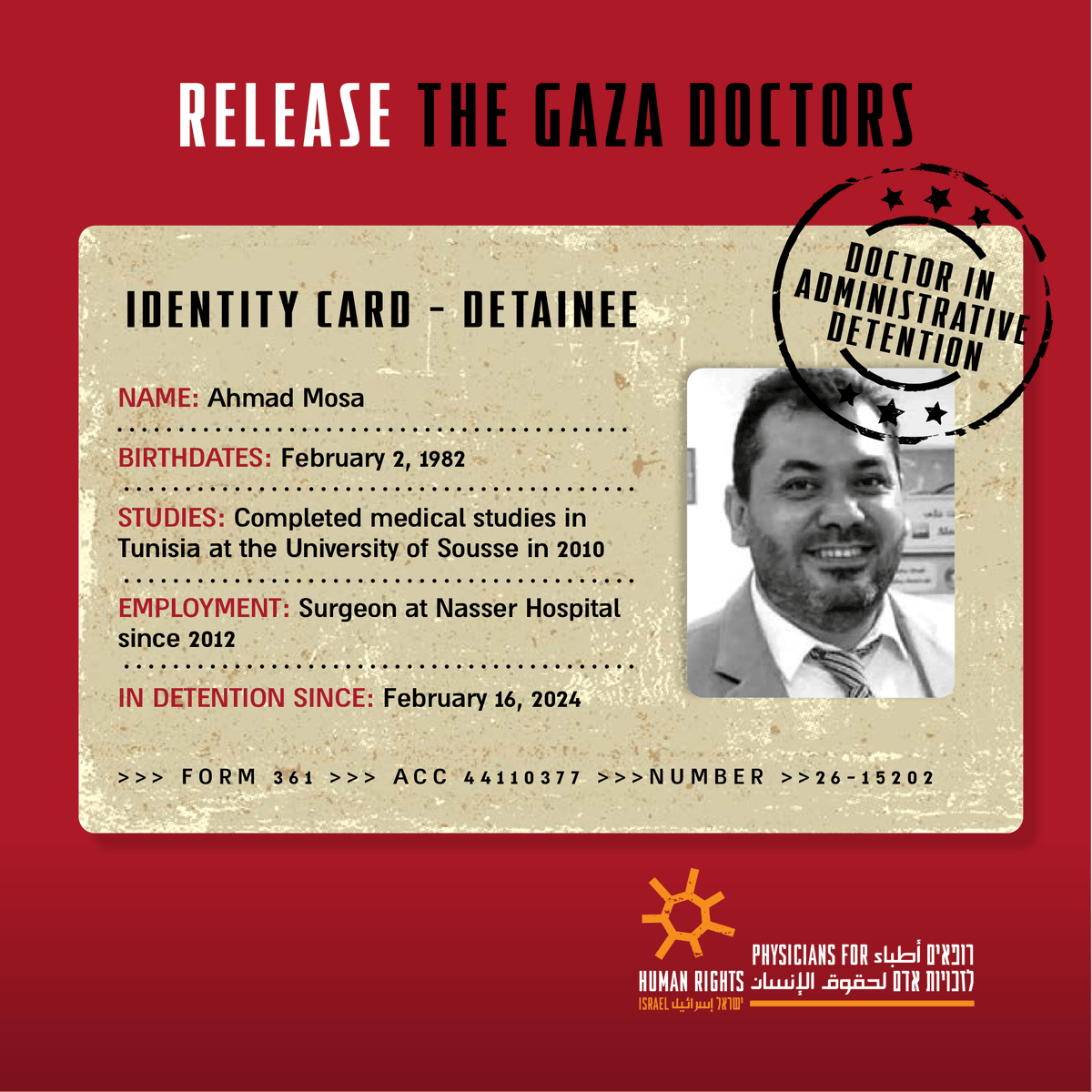 PHRIsrael's tweet photo. Dr. Ahmad Mosa, a surgeon at Nasser Hospital, was detained February 16, 2024 from Nasser Hospital while performing his medical duties. He remains in custody without charges or trial and has not had legal representation at any of his hearings.

During a conversation with him, Dr. Mosa mentioned that he suffered from broken ribs due to prison guard violence that healed on their own. He mentioned that he still suffers from severe back pain, yet he got used to feeling that pain daily. He also mentioned that he and many others still suffer from scabies.

Dr. Mosa is among dozens of healthcare workers from Gaza who are being unlawfully detained by Israel and subjected to inhumane conditions and ongoing medical neglect.

It is our responsibility to demand their immediate release.

Use of the photo is made in accordance with Section 27A of the Copyright Law.

#ReleaseThe14Doctors