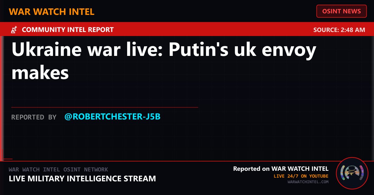 WarWatchIntel's tweet photo. ⚡ BREAKING NEWS
Ukraine war live: Putin's uk envoy makes
Source: 2:48 AM
Reported by @robertchester-j5b
War Watch Intel — Live 24/7 on YouTube
#OSINT #BreakingNews #WarWatchIntel https://t.co/P9updgPCUt
