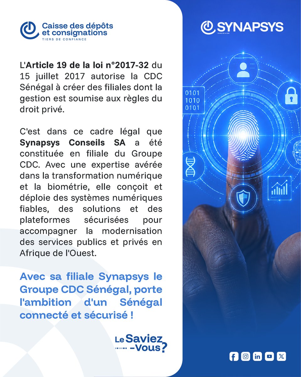 cdcsenegal's tweet photo. Le Saviez-Vous?

L'Article 19 de la loi n°2017-32 du 15 juillet 2017 autorise la CDC Sénégal à créer des filiales dont la gestion est soumise aux règles du droit privé.

C'est dans ce cadre légal que Synapsys a été constituée en filiale du Groupe CDC. 

Avec une expertise avérée dans la transformation numérique et la biométrie, elle conçoit et déploie des systèmes numériques fiables, des solutions et des plateformes sécurisées pour accompagner la modernisation des services publics et privés en Afrique de l'Ouest.  

Avec sa filiale Synapsys le Groupe CDC Sénégal porte l'ambition d'un Sénégal connecté et sécurisé !

#LeSaviez-Vous #CDCSénégal #Synapsys #TransformationNumérique #BiométrieSénégal #Innovation
