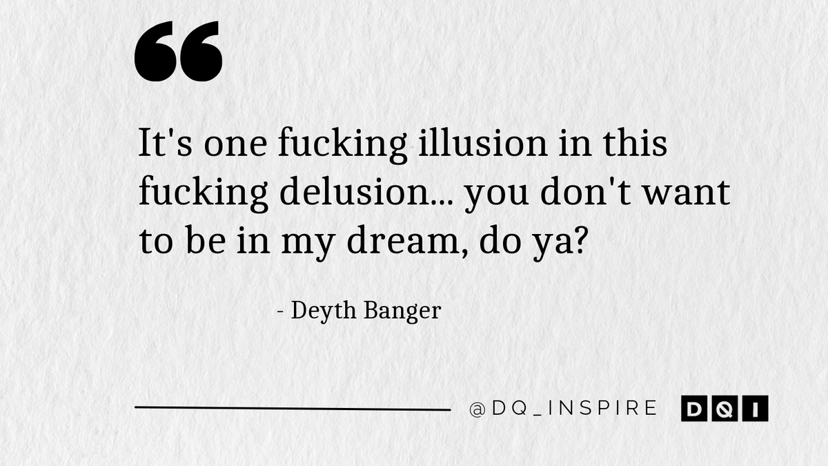 dq_inspire's tweet photo. It's one fucking illusion in this fucking delusion... you don't want to be in my dream, do ya? #DeythBanger #dq_inspire https://t.co/Y9eDG3mTBz
