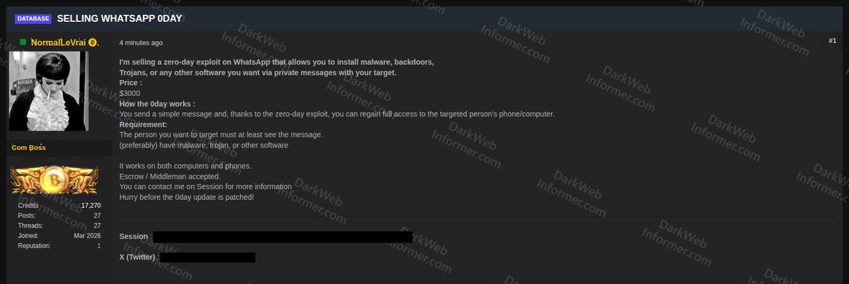 DarkWebInformer's tweet photo. 🚨WhatsApp zero-day exploit allegedly advertised for sale

A threat actor on an underground forum is claiming to sell a WhatsApp zero-day exploit allegedly capable of installing malware or backdoors through private messages.

The actor claims the exploit works on phones and computers and is being sold for $3,000.

𝗪𝗵𝗮𝘁’𝘀 𝗮𝗹𝗹𝗲𝗴𝗲𝗱𝗹𝘆 𝗼𝗳𝗳𝗲𝗿𝗲𝗱:

• WhatsApp zero-day exploit claim
• Private message delivery method
• Malware installation claims
• Backdoor and trojan deployment claims
• Phone and computer targeting claims

𝗗𝗲𝘁𝗮𝗶𝗹𝘀:

𝗧𝗮𝗿𝗴𝗲𝘁: WhatsApp
𝗖𝗼𝘂𝗻𝘁𝗿𝘆: Global
𝗦𝗲𝗰𝘁𝗼𝗿: Messaging / Social Platform
𝗔𝗰𝘁𝗼𝗿: NormalLeVrai
𝗖𝗹𝗮𝗶𝗺: Zero-day exploit sale
𝗘𝘅𝗽𝗼𝘀𝘂𝗿𝗲: Exploit access claim
𝗣𝗿𝗶𝗰𝗲: $3,000
𝗢𝗯𝘀𝗲𝗿𝘃𝗲𝗱: May 23, 2026

Stop guessing what's redacted. Subscribers see everything: https://t.co/281Qjc6p2J
