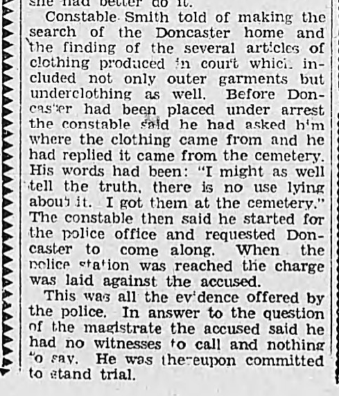 PG_Designs's tweet photo. October and November, 1933.

Prince George newspapers reported one of the strangest criminal cases in the city’s early history.

Municipal handyman and grave-digger Joe Doncaster was accused of reopening graves after burials and removing clothing from the dead.

The first case involved Mike Zuaven, believed to have died in a Canadian National Railway wreck near Urling, west of McBride, after reportedly riding aboard a freight train during the Depression.

Undertaker James Saywright testified that he had personally prepared the body for burial and dressed the deceased before the coffin was sealed. He later identified the same clothing found by police.

The newspaper described the clothing as including a coat, sweater, and underclothing. One garment reportedly still contained wheat in the pocket, while another showed blood stains and a worn elbow.

Housekeeper Rose Moore testified that she had been living in the Doncaster household and had washed some of the clothing after it was brought home. According to testimony, when questioned about where the garments came from, Doncaster replied they came “from the cemetery.”

One statement printed in the newspaper read:

“I might as well tell the truth about it. There is no use lying about it. I got them at the cemetery.”

According to court testimony, Doncaster allegedly explained how he reopened graves after funerals:
raise the coffin lid,
remove the clothing,
replace the lid,
and finish filling the grave.
As the investigation continued, police reportedly connected clothing to at least three buried men:
• Mike Zuaven
• Mike Cosgrove
• Henry Hedrick
Authorities also believed additional unidentified items discovered in the Doncaster home may have come from cemetery burials.
Police searching the home reportedly found:
• coats,
• sweaters,
• underclothing,
• trunks filled with garments,
• clothing wrapped in newspaper,
• and a blue suit hidden beneath old work clothes.

One report stated that the trunk used to store some of the clothing had once belonged to Doncaster’s late wife.

The articles also referenced government burial regulations for indigent burials during the Depression years.
What makes the case especially unsettling is how plainly it was reported. The newspaper coverage largely consisted of courtroom testimony from the undertaker, police officers, witnesses, and magistrates without sensational language.
Eventually, newspaper reports stated Joe Doncaster pleaded guilty.

He received three-year sentences on the charges, to run concurrently.

The articles noted police believed there may have been additional unidentified victims connected to the clothing recovered from the home.
#alwaysbecreating
#PrinceGeorge #PrinceGeorgeBC #NorthernBC #PGHistory #LocalHistory #CanadianHistory #DepressionEra #RailwayHistory #TrueCrimeHistory #CNR #PGCommunity #YXS #smallbusiness
trish at pg-designs dot ca