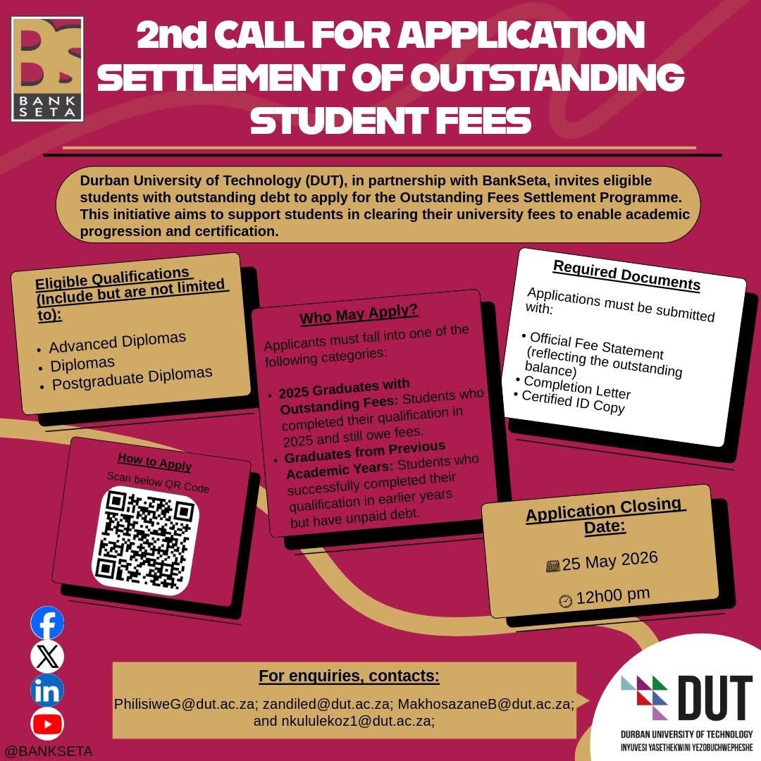 NYDARSA's tweet photo. 2nd Call for Applications: Outstanding Student Fees Settlement Programme!

Durban University of Technology (DUT), in partnership with BankSeta, is offering support to eligible graduates and students with outstanding fees to help unlock academic progression and certification opportunities.

Open to qualifying Advanced Diploma, Diploma, and Postgraduate Diploma graduates

Closing Date: 25 May 2026

Time: 12h00 PM

Ensure that you submit all required documents by the deadline. Scan the QR code on the poster to apply now!

#DUT #BankSeta #StudentSupport #OutstandingFees #HigherEducation #GraduationSupport #DUTStudents #EducationMatters #StudentFunding #ApplyNow
