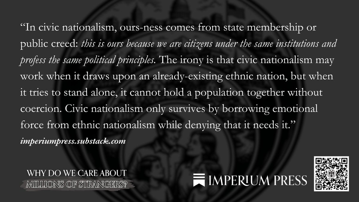 imperiumpress1's tweet photo. “In civic nationalism, ours-ness comes from state membership or public creed: this is ours because we are citizens under the same institutions and profess the same political principles. The irony is that civic nationalism may work when it draws upon an already-existing ethnic nation, but when it tries to stand alone, it cannot hold a population together without coercion. Civic nationalism only survives by borrowing emotional force from ethnic nationalism while denying that it needs it.”