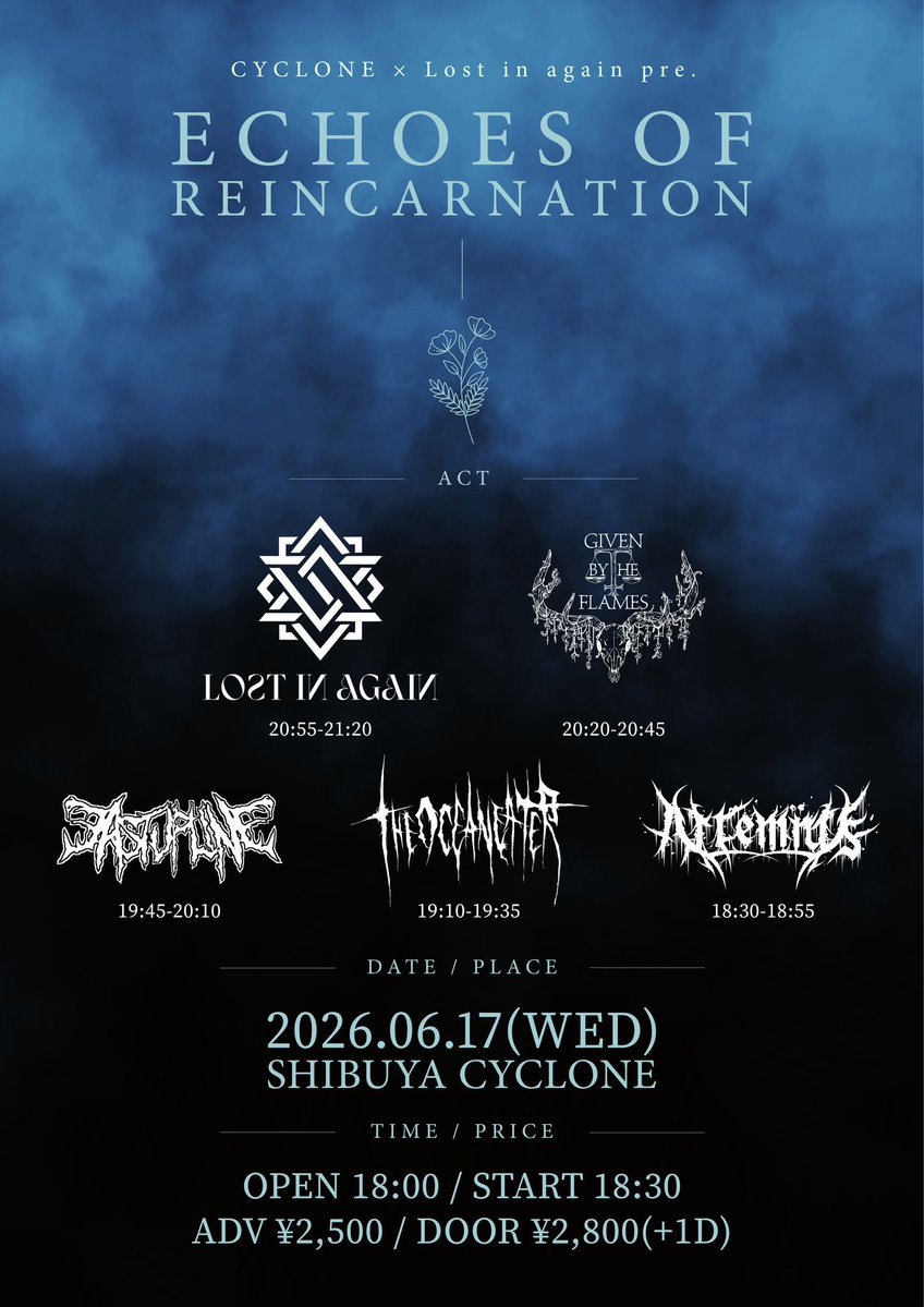 LIA_official_jp's tweet photo. 【共催情報解禁】

CYCLONE × Lost in again pre.
“Echoes of Reincarnation”

2026.06.17(wed) 渋谷CYCLONE

OPEN 18:00 / START 18:30
ADV ¥2,500 / DOOR ¥2,800(+1D)

-ACT-
Lost in again
GIVEN BY THE FLAMES
EAST UP LINE
THE OCEAN EATER
Art’emïus

-チケット予約-
https://t.co/lWY0bpDLUJ https://t.co/lWLumj5fiI