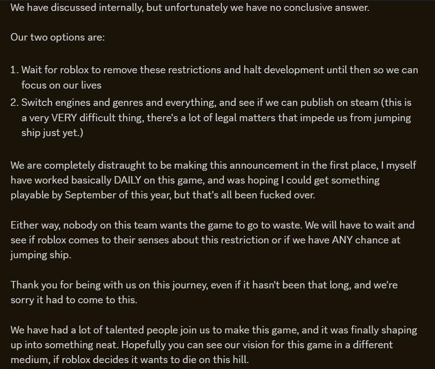 ContractedRBLX's tweet photo. Thanks, roblox.

Tl;dr development is on a hiatus until roblox stops shooting itself in the foot or we are sure we can safely jump ship onto a different platform and engine. https://t.co/2MU5f1ePcr