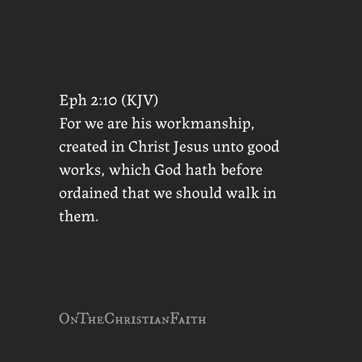 OnChristFaith's tweet photo. Eph 2:10 (KJV) For we are his workmanship, created in Christ Jesus unto good works, which God hath before ordained that we should walk in them. https://t.co/80QPBgyX30