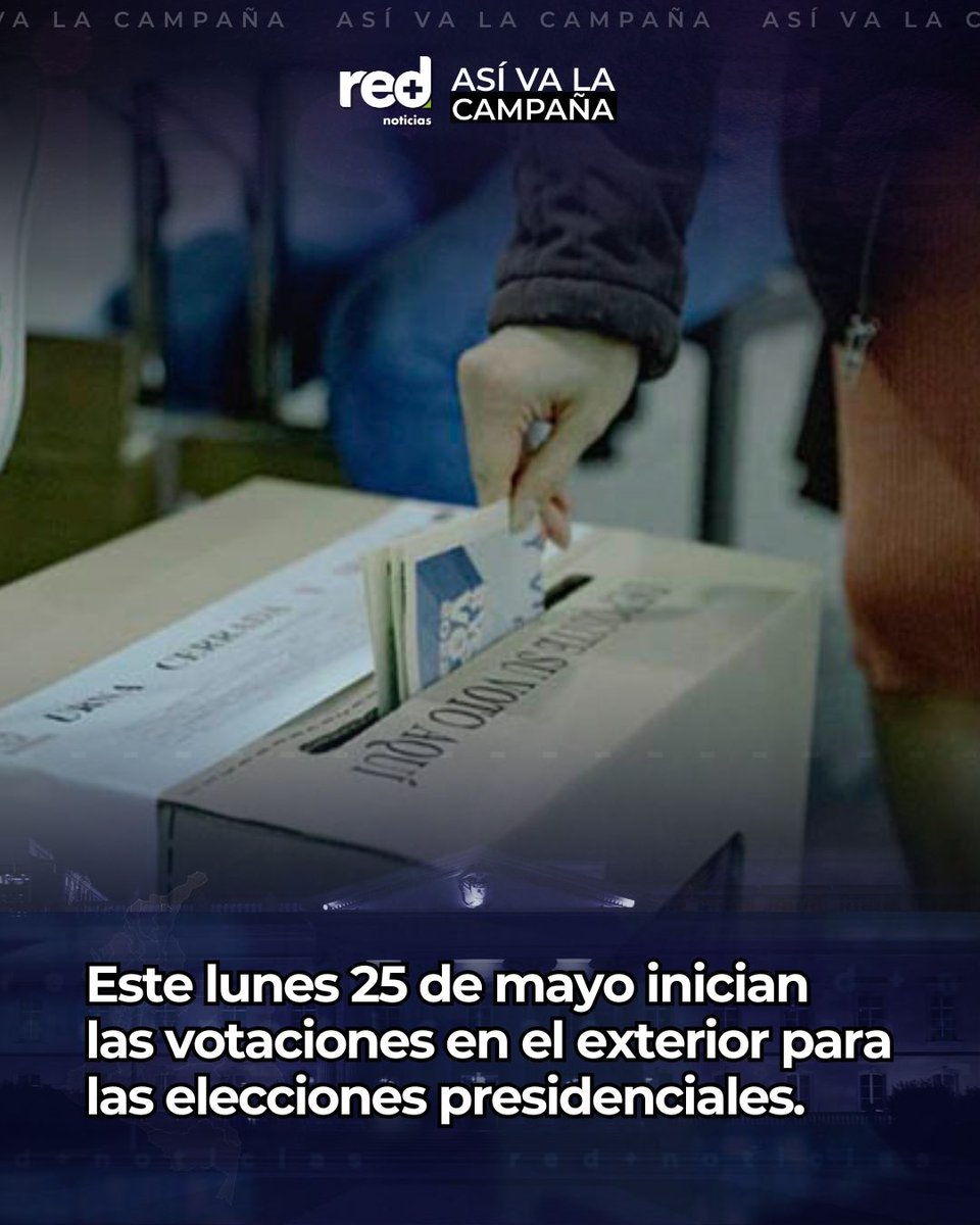 #AsíVaLaCampaña | Este lunes 25 de mayo inician las votaciones en el ...