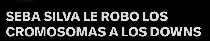 SEBA SILVA LE ROBO LOS CROMOSOMAS A LOS DOWNS tweet media