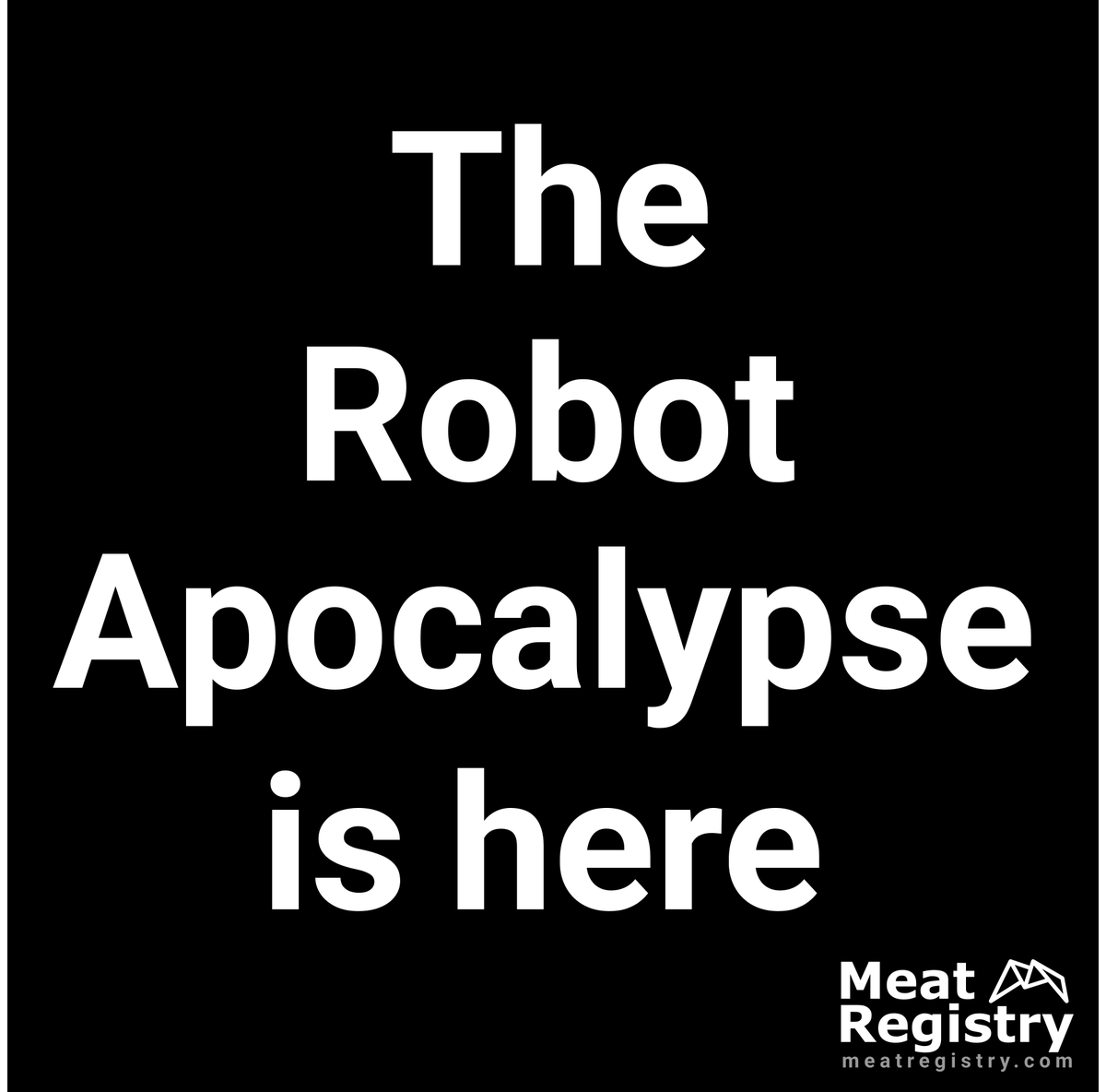 MeatRegistry's tweet photo. Is your Meat protected from the Robot Apocalypse? If not, enroll on the Meat Registry today for affordable peace-of-mind! https://t.co/kBNHxH25NA