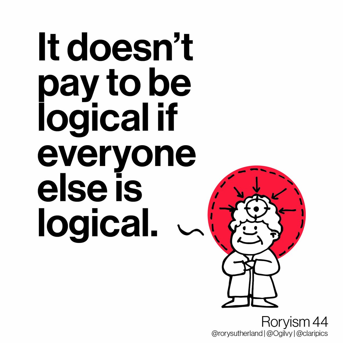 claripics's tweet photo. It doesn’t pay to be logical if everyone else is logical. @rorysutherland  | @Ogilvy  | @claripics https://t.co/p8rEWFfiop