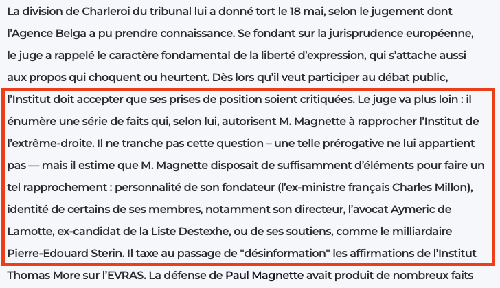 GTemporarily's tweet photo. @GLBouchez affirme que le tribunal n'est pas « habilité à établir si cet institut est d’extrême droite ou pas ». C'est une vérité formelle, certes, mais qui occulte volontairement la seconde partie de la réalité judiciaire. Comme le montre le texte, le juge a explicitement reconnu que @PaulMagnette « disposait de suffisamment d’éléments pour faire un tel rapprochement ».
Il y a une différence fondamentale entre dire « Le tribunal a tranché que cet institut est d'extrême droite » (ce qu'il ne fait pas) et « Le tribunal a reconnu que la qualification d'extrême droite par @PaulMagnette repose sur des éléments factuels suffisants » (ce qu'il fait). @GLBouchez utilise l'absence de la première affirmation pour prétendre que la seconde n'existe pas. C'est un procédé classique de délégitimation : on conteste la forme pour ignorer le fond.
Le jugement énumère pourtant des éléments précis qui fondent l'analyse de @PaulMagnette : le parcours de Charles Millon, les accointances politiques d'Aymeric de Lamotte ou le soutien de Pierre-Edouard Sterin. En qualifiant l'analyse de « vacuité intellectuelle », @GLBouchez tente de transformer un débat basé sur des faits sociologiques et politiques documentés en une simple « opinion » de gauche.

Je sais que @GLBouchez est censé être "avocat" de formation. Néanmoins, ce n'est pas de l'incompétence juridique, c'est de l'instrumentalisation volontaire. Il connaît la différence entre une décision « sur le fond » et une décision sur « la liberté d'expression », mais il compte sur la bêtise de son audience, pour qu'elle ne fasse pas cette distinction.