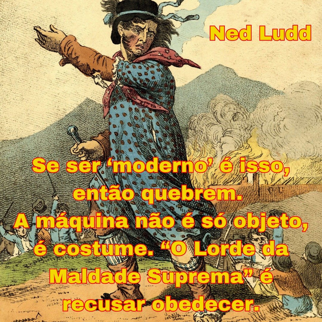 originalmicanga's tweet photo. Ned Ludd:  Se ser ‘moderno’ é isso, então quebrem. A máquina não é só objeto, é costume. “O Lorde da Maldade Suprema” é recusar obedecer.

#lordedamaldadesuprema #originalmiçangastyle #nedludd https://t.co/WlivpgBs5p