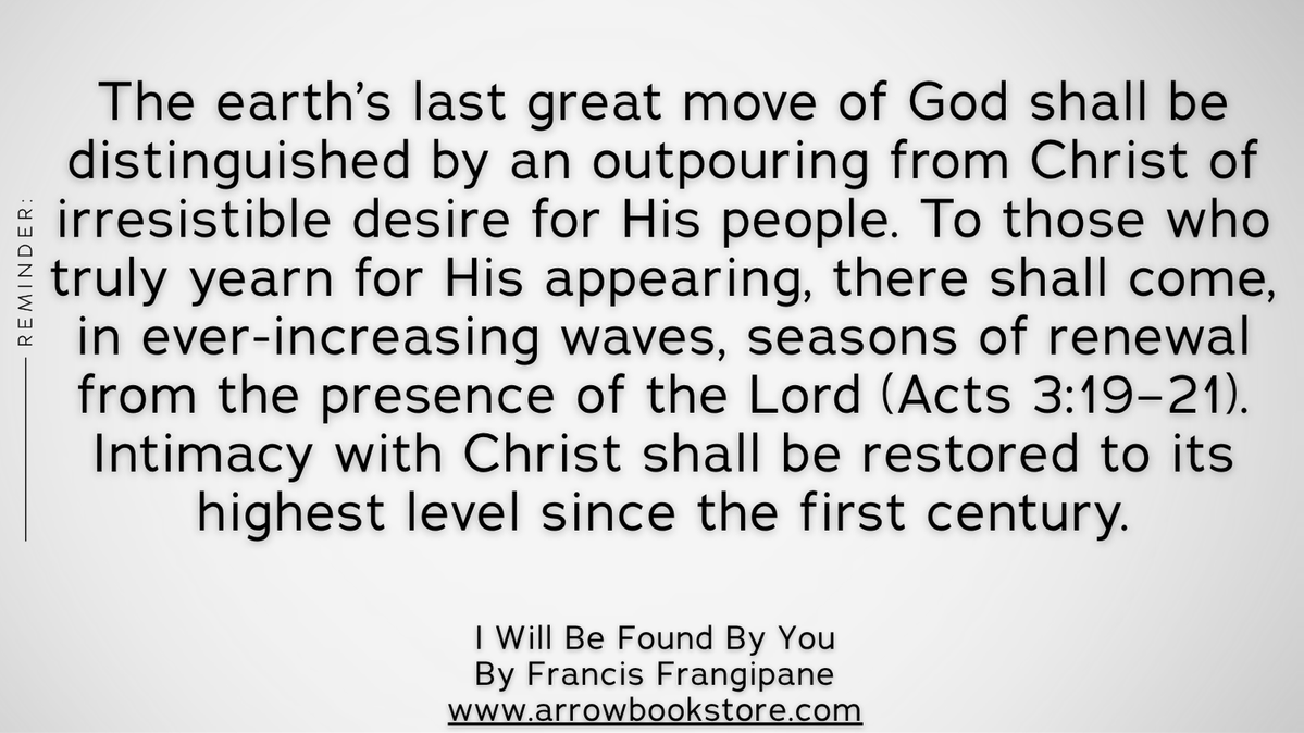 FFrangipane's tweet photo. The earth’s last great move of God shall be distinguished by an outpouring from Christ of irresistible desire for His people. To those who truly yearn for His appearing, there shall come, in...

I Will Be Found By You by Francis Frangipane

#FrancisFrangipane https://t.co/vzEZXfnoSK