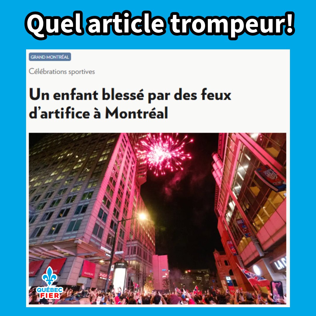 QuebecFier's tweet photo. Un abonné de la page nous a envoyé cet article récent de La Presse.

Il trouve ça très problématique. Le titre et l'image nous donnent l'impression qu'un enfant a été blessé par des partisans du Tricolore.

La photo montre effectivement des fans de hockey célébrant à proximité du Centre Bell... en juin 2021!

Et quand on lit l'article (ce que beaucoup d'internautes ne font pas), on se rend compte que l'enfant en question a été blessé par une pièce pyrotechnique allumée par un fan de... soccer!

Selon nos informations, la personne célébrait (de manière irresponsable) la victoire de son équipe après un match ayant eu lieu en Afrique.

Avec tout l'argent qu'on verse à des médias comme La Presse, la moindre des chose, c'est de ne pas induire les lecteurs en erreur.

#journalisme #hockey