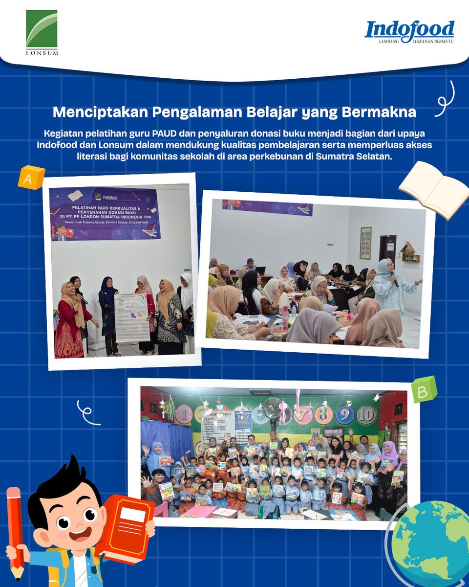 indofood's tweet photo. Belajar, berbagi, dan tumbuh bersama

Pada tanggal 21–22 Mei 2026, Indofood melalui CSR pilar BuiildingHuman Capital bersama London Sumatra menyelenggarakan Pelatihan Pengajar PAUD dan Penyerahan Donasi Buku dari Karyawan Indofood di Lubuk Linggau, Sumatrra Selatan.

Melalui kegiatan ini, para guru dan kader PAUD mendapatkan pelatihan tentang Kurikulum Merdeka, play-based learning, hingga pengembangan media ajar kreatif untuk mendukung proses belajar yang lebih aktif dan menyenangkan bagi anak-anak.

Selain itu, ribuan buku hasil donasi karyawan Indofood juga disalurkan kepada komunitas sekolah di sekitar area perkebunan sebagai dukungan nyata untuk meningkatkan budaya literasi sejak dini.

#Indofood #Lonsum #CSRIndofood #BuildingHumanCapital #PendidikanAnakUsiaDini #PAUD