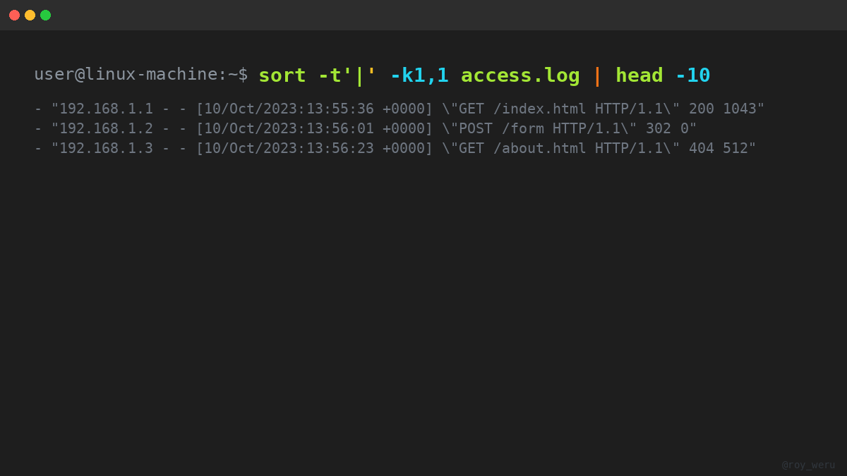 roy_weru's tweet photo. The first field hides the real culprits ⚡
`sort -t'|' -k1,1 access.log | head -10`
Top 10 lines after sorting by the first field—instant insight.
Run it now. Tell me what you find.

#textprocessing #loganalysis #linuxcmd #oneliner #sysadmin https://t.co/ZqQtQxORgA
