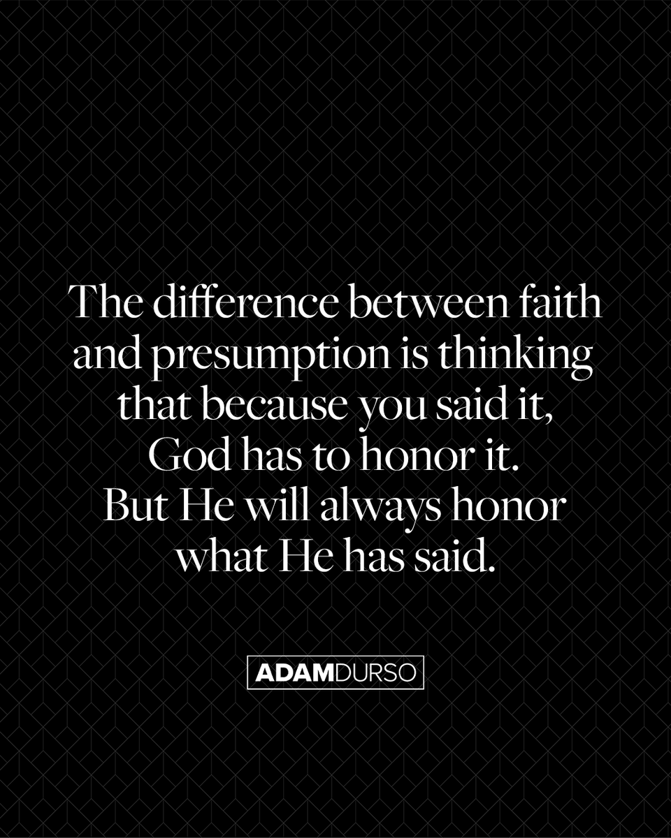 AdamDurso's tweet photo. The difference between faith and presumption is thinking that because you said it, God has to honor it. But He will always honor what He has said. https://t.co/94KH2dRlZS