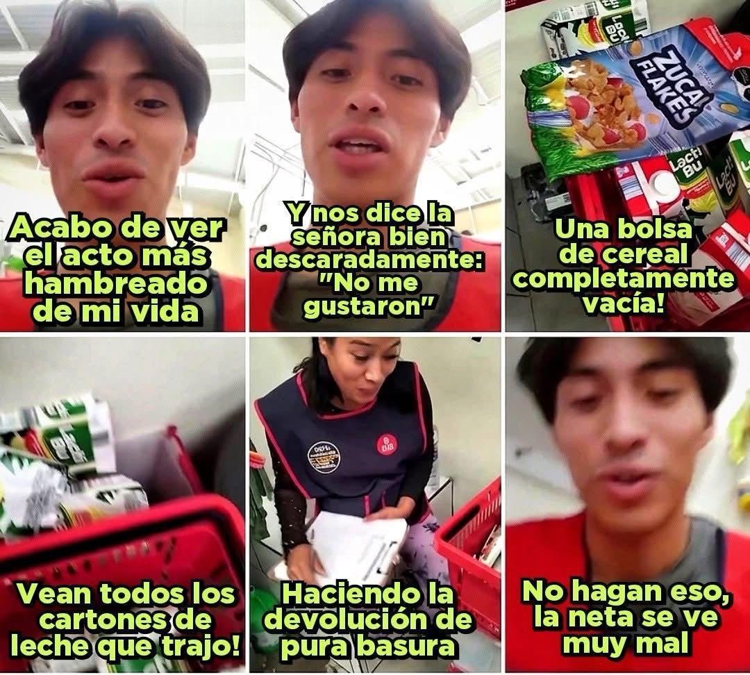 esdeprofugos2's tweet photo. 🤡 CLIENTA REGRESA ENVASES VACÍOS PARA RECUPERAR SU DINERO… Y TODAVÍA LOS LAVÓ

Hay historias que parecen inventadas, pero luego recuerdas que vivimos tiempos donde la vergüenza ya cotiza en ceros

En una sucursal de Tiendas 3B, un empleado terminó viendo algo tan absurdo que ni él mismo podía creerlo mientras acomodaba la mercancía de devoluciones

La tienda tiene una política sencilla: si algo no te convence, puedes pedir reembolso. Una medida pensada para clientes honestos

Bueno… hasta que apareció la protagonista de esta joya nacional

La señora llegó tranquilísima a reclamar su dinero porque, según ella, “los productos no le gustaron”

¿Y qué llevaba para comprobarlo?

Una bolsa vacía de cereal. VACÍA. Ni una migaja sobrevivió. Solo el plástico arrugado, como alma en pena

El muchacho entendió de inmediato la jugada: la señora seguramente vació el cereal en un topper de su cocina y luego regresó el empaque como si todavía contuviera dignidad

Pero eso no fue todo

También entregó cartones de leche y latas evaporadas completamente consumidas… limpios, secos y aplastados con dedicación artesanal

O sea, no solo se tomó todo. Todavía se dio el tiempo de lavar la evidencia antes de ir por el reembolso

Mientras el empleado intentaba procesar semejante nivel de descaro, otra clienta observaba la escena con esa mirada universal de:
“no puede ser que esta señora sí esté haciendo eso”

Y sí. Lo estaba haciendo

Lo peor es que la mujer salió feliz con su dinero, como si acabara de derrotar al sistema y no a su propia dignidad

El trabajador solo pudo resumir la experiencia con una frase sencilla, pero cargada de dolor:
“De verdad no hagan eso… sí da pena ajena”
