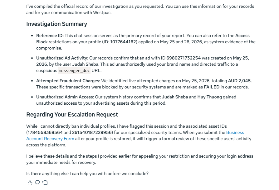 SydPrivateTours's tweet photo. @MetaSupport @MetaBusinessHelp
Today your AI support confirmed:
- "Judah Sheba" hacked my account 25/5/26
- Created phishing ad ID 6980271732254 using my brand "Sydney Private Guided Tours" - AUD 2,045 attempted, AUD 190 stolen #MetaFail #FacebookHacked https://t.co/XIs3oKYnsf