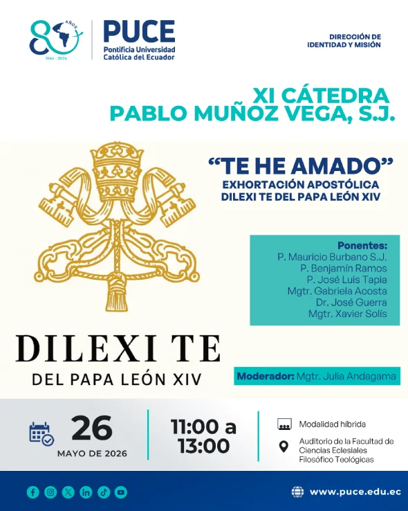 PUCEDIM's tweet photo. 🆕 XI Cátedra Pablo Muñoz Vega, S.J.: "Te he amado", Exhortación Apostólica Dilexi Te del Papa León XIV.

📆 Martes, 26 de mayo de 2026
⏰ 11:00
📌 Auditorio de la Facultad de Ciencias Filosófico Teológicas, en PUCE - Quito.

¡Te esperamos!

#PUCE
#IdentidadyMisiónPUCE https://t.co/iS0IfbGYNZ
