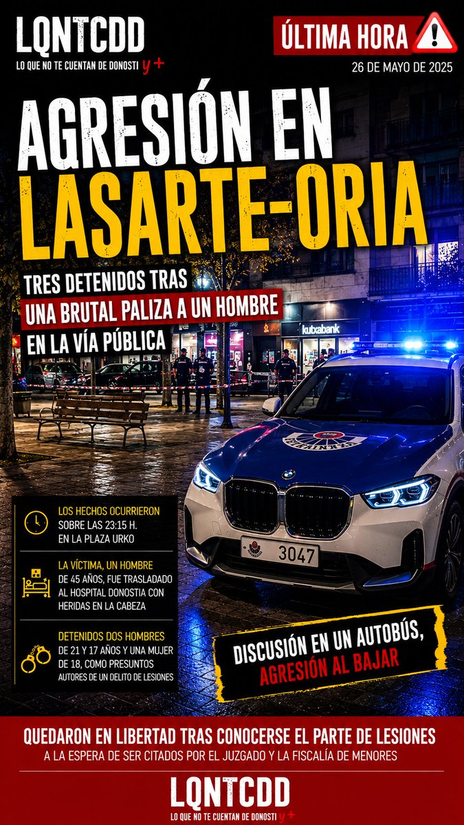 LQNTCDD's tweet photo. 🚨 AGRESIÓN EN LASARTE-ORIA: TRES DETENIDOS Y UN HOMBRE TRASLADADO AL HOSPITAL
Tres personas han sido detenidas por la @ertzaintzaejgv tras una agresión ocurrida durante la noche de ayer en la plaza Urko de #Lasarte-Oria.
La víctima, un hombre de 45 años, fue localizada inconsciente en el suelo y tuvo que ser atendida de urgencia antes de ser trasladada al Hospital Universitario Donostia con heridas en la cabeza.
Según la información conocida, los hechos se habrían iniciado tras una discusión previa en un autobús interurbano. Posteriormente, ya en Lasarte-Oria, se habría producido la agresión.
Gracias a la colaboración ciudadana, la Ertzaintza logró localizar a varias personas presuntamente implicadas. Finalmente fueron detenidos dos hombres, de 21 y 17 años, y una mujer de 18 años, acusados de un presunto delito de lesiones.
Las personas detenidas quedaron posteriormente en libertad en dependencias policiales, a la espera de ser citadas por la autoridad judicial y la Fiscalía de Menores.
⚠️ La investigación continúa abierta para esclarecer completamente lo ocurrido.
LO QUE NO TE CUENTAN DE DONOSTI y +
Seguimos informando.
#LQNTCDD
