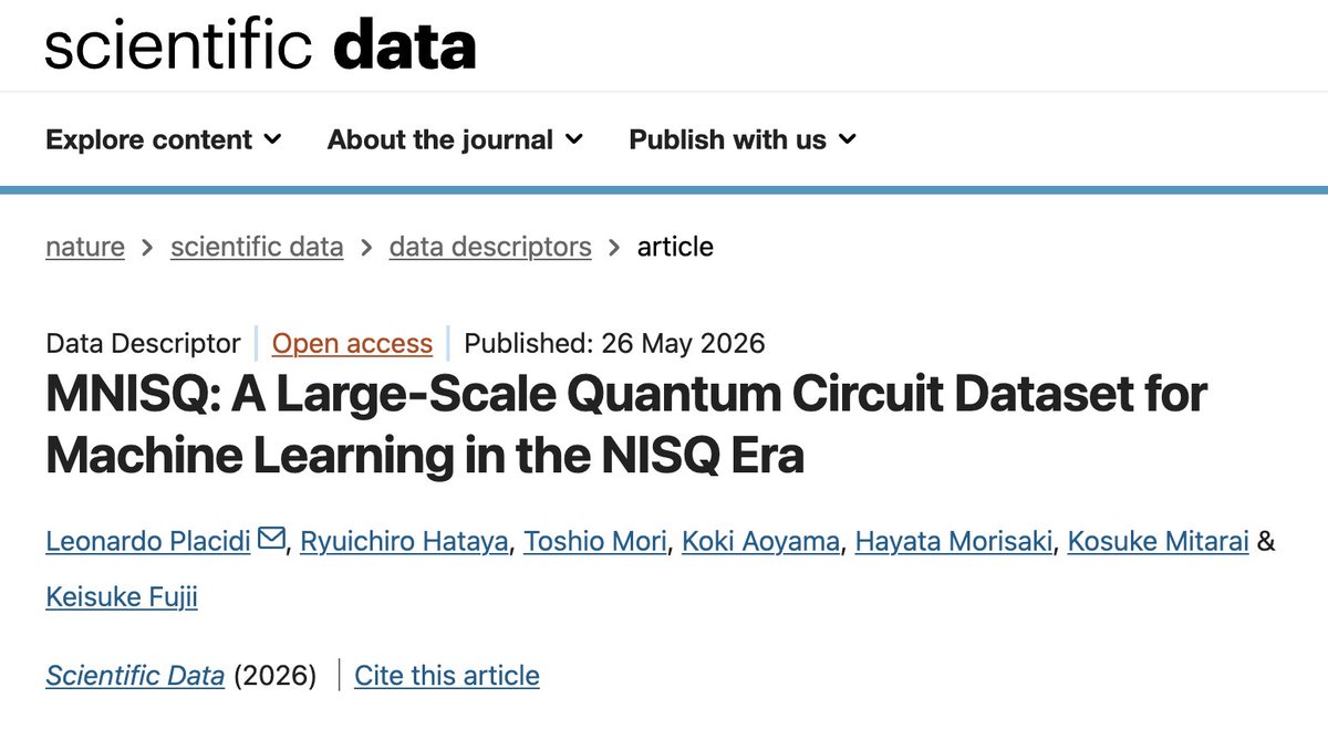 bravo_abad's tweet photo. A 5-million quantum circuit dataset to train ML models in the NISQ era

Quantum computing today operates in the so-called NISQ regime: small numbers of noisy qubits, limited circuit depth, and hardware errors that make even simple computations difficult to reproduce. In this setting, the fundamental object researchers manipulate is the quantum circuit, a structured sequence of gates that encodes a computation. Yet, unlike images, text, or molecules, there has been no large public dataset of circuits to train ML models on. Without such a resource, applying modern deep learning to questions like circuit classification, noise diagnosis, or program synthesis has remained largely anecdotal.

Leonardo Placidi and coauthors address this gap with MNISQ, the first large-scale dataset built specifically for ML on quantum circuits in the NISQ era. It contains 4.95 million circuits of 10 qubits each, with up to 100 two-qubit gates, generated by quantum-encoding classical datasets such as MNIST. The circuits are released in two complementary formats: the actual quantum circuits for quantum ML pipelines, and their textual representation as QASM (Quantum Assembly Language) files for classical sequence models.

This dual format enables two benchmarks in parallel. On the quantum side, the authors use quantum kernel methods to classify the circuits, reaching up to 97% accuracy in multiclass tasks, and they also characterize how realistic hardware noise affects performance, giving the community a clean testbed for error-mitigation research. On the classical side, they treat QASM files as a programming-style language and apply NLP models including S4, Transformer, and LSTM. The S4 architecture reaches 77% accuracy, climbing to 81% with data augmentation, showing that modern sequence models can extract meaningful structure from quantum programs without ever simulating them.

MNISQ provides the kind of standardized benchmark that has been missing in the quantum software stack. In drug discovery, materials design, and energy research, where quantum-classical pipelines are being prototyped, having a public corpus of circuits enables more systematic algorithm selection, noise modeling, and integration between quantum hardware teams and ML scientists.

Paper: Placidi et al., Scientific Data (2026) — CC BY 4.0 | https://t.co/IUBpbu9ziy