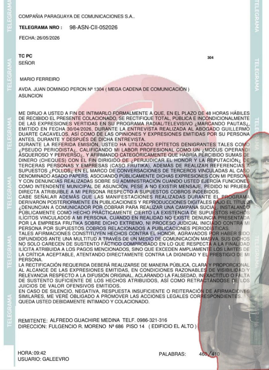 CuartoPoder_Py's tweet photo. 🔴INTIMAN A MARIO FERREIRO A RECTIFICARSE POR EXPRESIONES CALIFICADAS DE DIFAMATORIAS

◾El comunicador Alfredo Guachiré Medina intimó formalmente al exintendente y conductor de radio y televisión, Mario Ferreiro, a rectificarse de manera total, pública e incondicional en un plazo de 48 horas hábiles. La medida surge a raíz de las declaraciones emitidas el pasado 30 de abril de 2026 en el programa "Marcando Pautas" de la Megacadena, durante una entrevista al abogado Guillermo Duarte Cacavelos, así como por las opiniones vertidas por el conductor en dicho espacio. Según el documento emitido en Asunción este 26 de mayo de 2026, Ferreiro utilizó epítetos denigrantes como "pseudo periodista", tildó la labor de Guachiré de "modus operandi asqueroso y perverso", y afirmó de manera categórica el supuesto cobro de cheques para perjudicar la reputación de terceros, vinculándolo con la empresa Frutika y con el caso conocido como "Asado Papers".

◾Guachiré sostiene que estas acusaciones carecen de sustento fáctico, ya que no existe ninguna denuncia presentada por la firma Frutika ni procesos judiciales en su contra por supuestos cobros relacionados con publicaciones periodísticas. Asimismo, señaló que las afirmaciones han dañado severamente su prestigio y dignidad al ser difundidas ante una multitud, generando réplicas digitales que instalan como ciertos hechos completamente falsos. El colacionado advierte de manera directa que, en caso de silencio, negativa o una respuesta insuficiente por parte de Mario Ferreiro, se iniciarán de forma inmediata las acciones legales y judiciales correspondientes en defensa de su honor y reputación profesional.