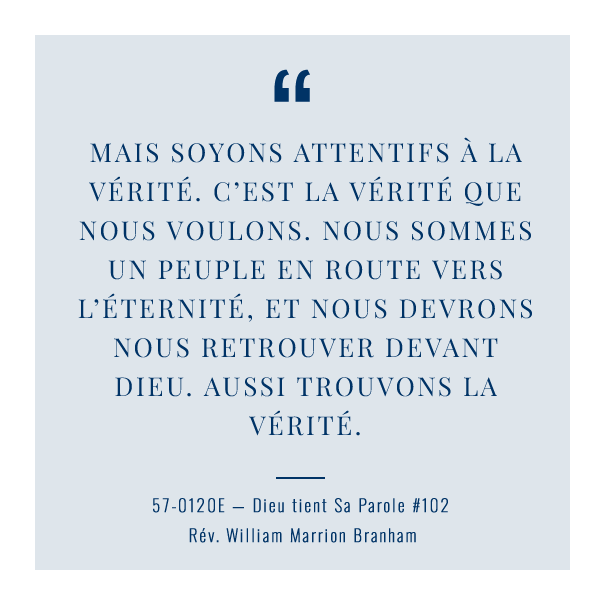 PNTabernacle's tweet photo. 102   Mais soyons attentifs à la Vérité. C’est la Vérité que nous voulons. Nous sommes un peuple en route vers l’Éternité, et nous devrons nous retrouver devant Dieu. Aussi trouvons la Vérité.

57-0120E — Dieu tient Sa Parole
Rev. William Marrion Branham https://t.co/d0vEPYzkIA