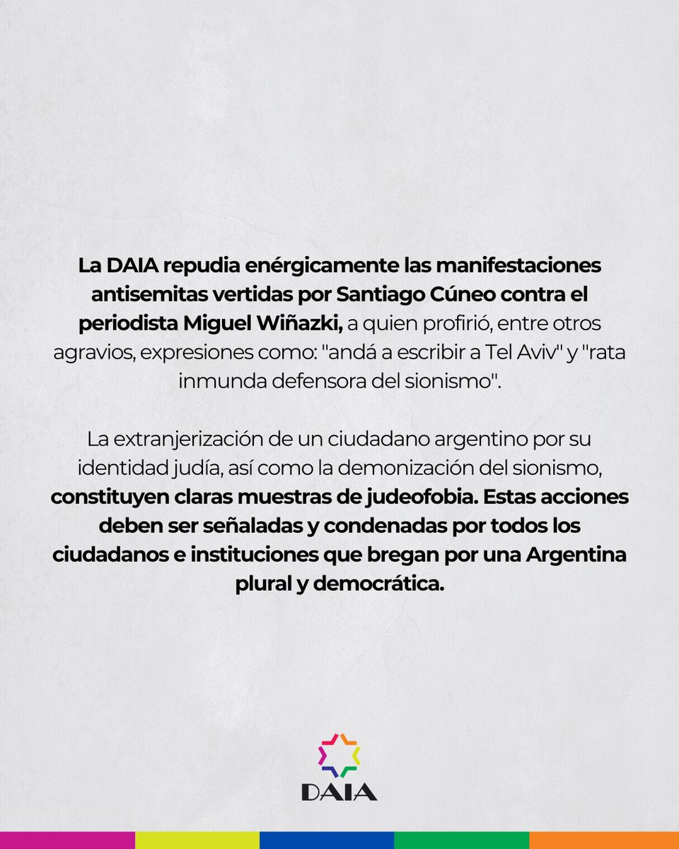 DAIAArgentina's tweet photo. La DAIA repudia enérgicamente las manifestaciones antisemitas vertidas por Santiago Cúneo contra el periodista Miguel Wiñazki, a quien profirió, entre otros agravios, expresiones como: "andá a escribir a Tel Aviv" y "rata inmunda defensora del sionismo".
​La extranjerización de un ciudadano argentino por su identidad judía, así como la demonización del sionismo, constituyen claras muestras de judeofobia. Estas acciones deben ser señaladas y condenadas por todos los ciudadanos e instituciones que bregan por una Argentina plural y democrática.