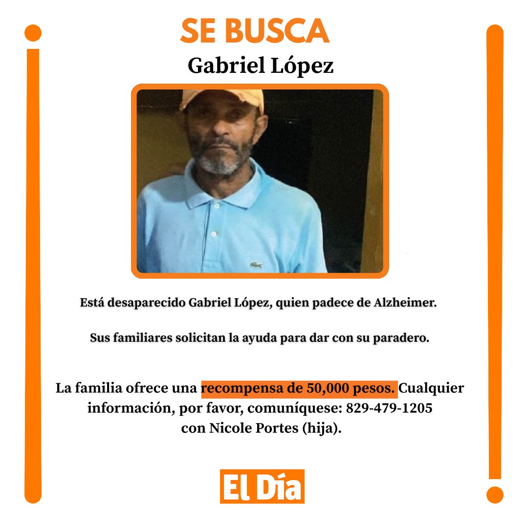ElDia_do's tweet photo. 🚨 | DESAPARECIDO 🚨
Está desaparecido Gabriel López, quien padece de Alzheimer. 

Sus familiares solicitan la ayuda de toda la ciudadanía para dar con su paradero.

📞 Cualquier información, comuníquese a los números:
829-479-1205
809-395-9794
829-927-4772

Contacto: Nicole Portes (hija).

💰 Recompensa de RD$50,000 pesos por información que ayude a localizarlo.