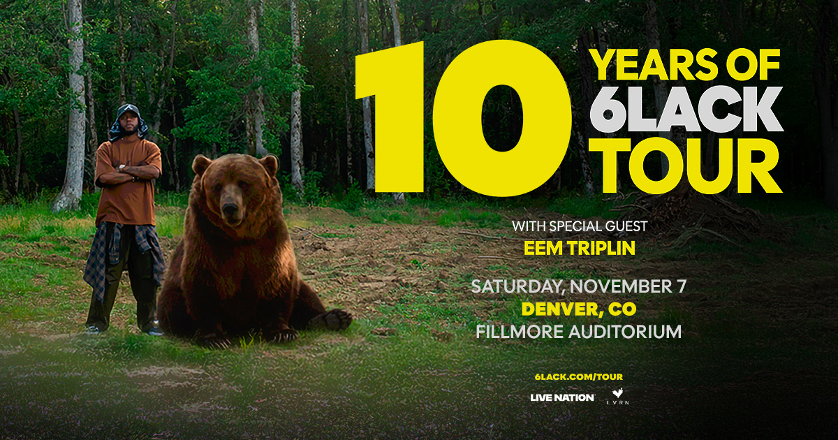 FillmoreDEN's tweet photo. JUST IN! 🐻 10 YEARS OF @6LACK TOUR is coming to the Fillmore on Saturday, November 7 with special guest @EemTriplin! Tickets on sale Friday, May 29 at 12pm.

🎶 Sign up for the artist presale now!
🎫 https://t.co/LE40qsVlc3 https://t.co/3L7KnHOKeL