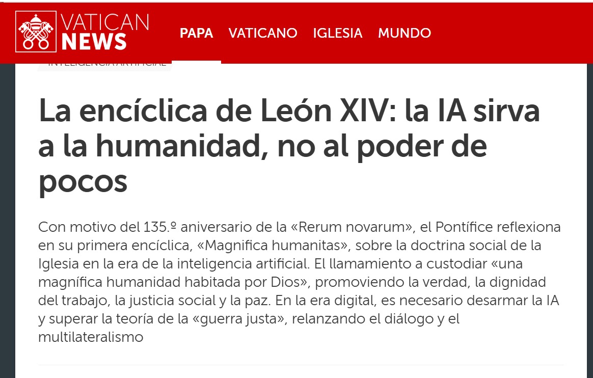 anapaugalde's tweet photo. El 15 de mayo de 1891, León XIII firmó Rerum Novarum y fundó la Doctrina Social de la Iglesia. La Revolución Industrial sobrepasaba la capacidad de los trabajadores y la Iglesia decidió tomar posición.

El 15 de mayo de 2026, exactamente 135 años después, día por día, León XIV firmó Magnifica Humanitas, su primera encíclica, dedicada a la dignidad humana frente a la Inteligencia Artificial.

Cuando una institución elige firmar un documento el mismo día que otro documento de hace 135 años, probablemente nos esté pretendiendo decir que esto que está pasando ahora es de la misma escala que lo ocurrido entonces. ¿Estamos frente a una transformación tecnológica más, o ante un cambio de civilización que obligará, como ocurrió hace 135 años, a replantear nuestra idea de trabajo, dignidad, poder y humanidad? ¿Qué opinan?
👉https://t.co/XZKIBEJERU
#Comunicacion #ComunicacionEstrategica #IA