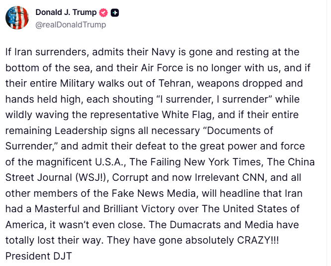 US President Donald Trump posts on Truth Social, "If Iran surrenders, admits their Navy is gone and resting at the bottom of the sea, and their Air Force is no longer with