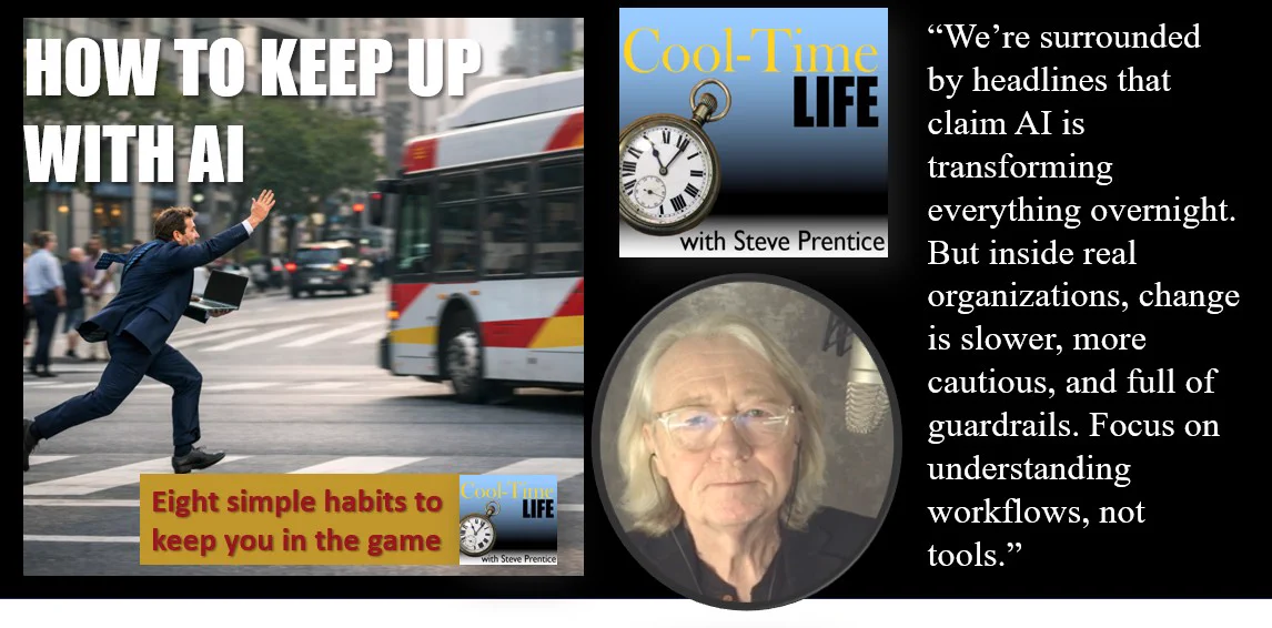 An image of a person chasing a bus. Also a photo of host Steve Prentice and an image of the CoolTimeLife logo. Also a quote that says, “We’re surrounded by headlines that claim AI is transforming everything overnight. But inside real organizations, change is slower, more cautious, and full of guardrails. Focus on understanding workflows, not tools.”