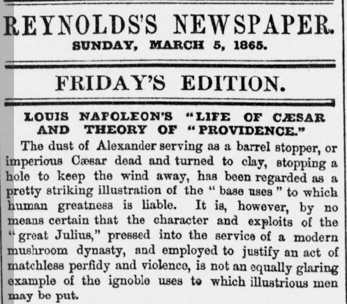 EdwardShawcross's tweet photo. Napoleon III took time out from affairs of state (and affairs) to write a biography of Julius Caesar. When the first volume came out in 1865, it was a publishing sensation. Keen for feedback, the emperor relaxed censorship so it could be honestly reviewed, but most publications in France read the room and were effusive in their praise. 
An obituary in La France, however, was taken as veiled criticism: 'On Thursday evening M. de Brotonne was engaged up to a late hour in reading the ‘History of Julius Caesar; next morning, at eight o’clock, he was found dead in his bed.' 
In Britain, of course, there were no restrictions on what reviewers could write...