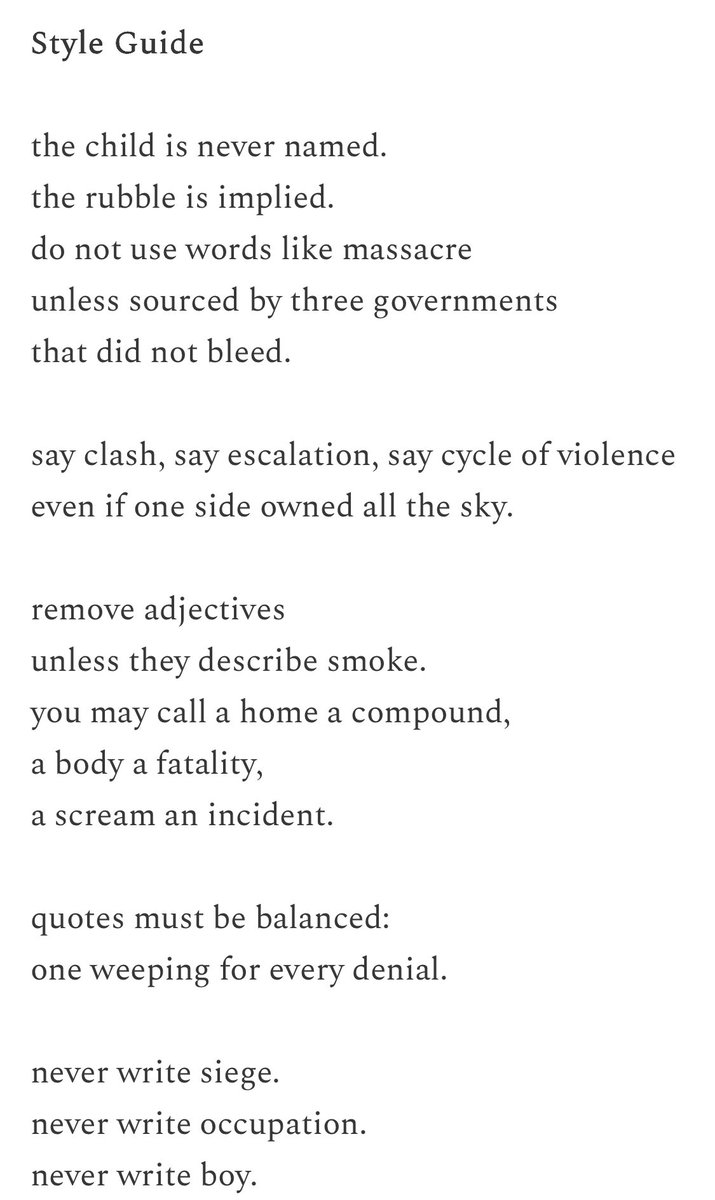 FreddyDeknatel's tweet photo. Grateful to have this poem by @adamakary in @hiddencitiesmag, writing from Cairo.

Style Guide

the child is never named.
the rubble is implied.
do not use words like massacre
unless sourced by three governments
that did not bleed. https://t.co/Fr8ZVKxlPv