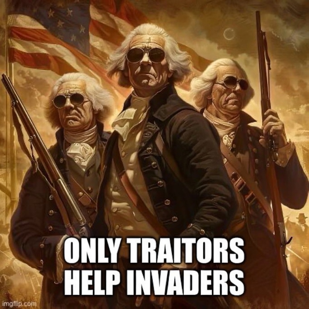 1776General_'s tweet photo. Only Traitors Help Invaders! https://t.co/HBKTmUXvr5