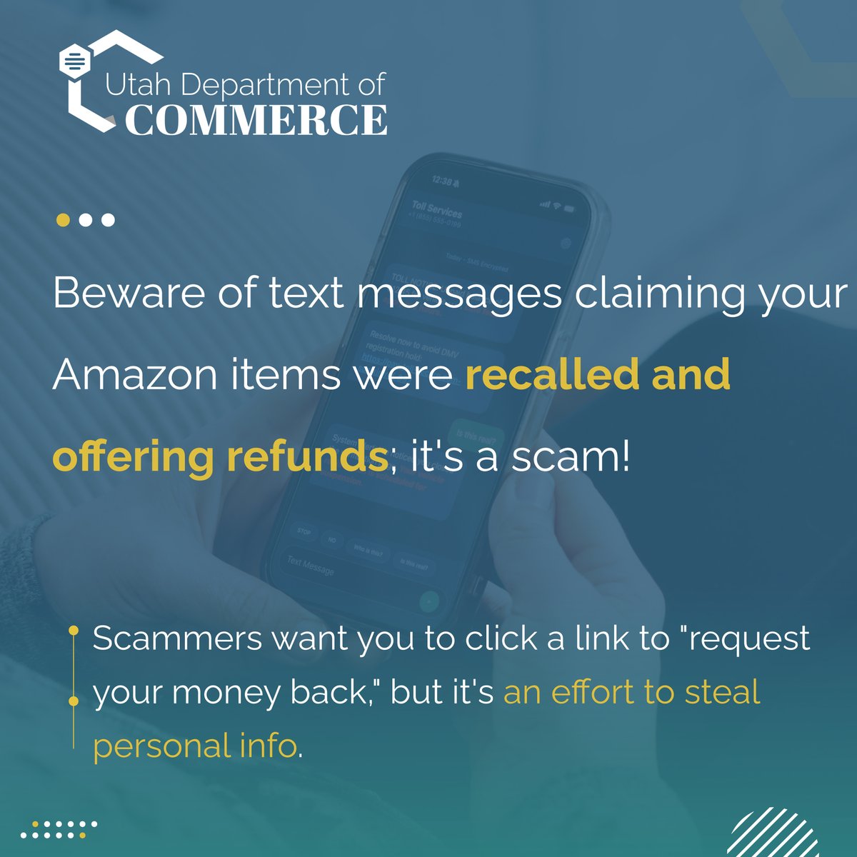 UtahCommerce's tweet photo. Unexpected text messages that appear to be from Amazon, claiming an item you bought was recalled and offering a full refund, are a scam!
Scammers want you to click a link to "request your money back," but it's an effort to steal your personal info.
https://t.co/QRzIU2jZCD https://t.co/zuGuxoKmXc
