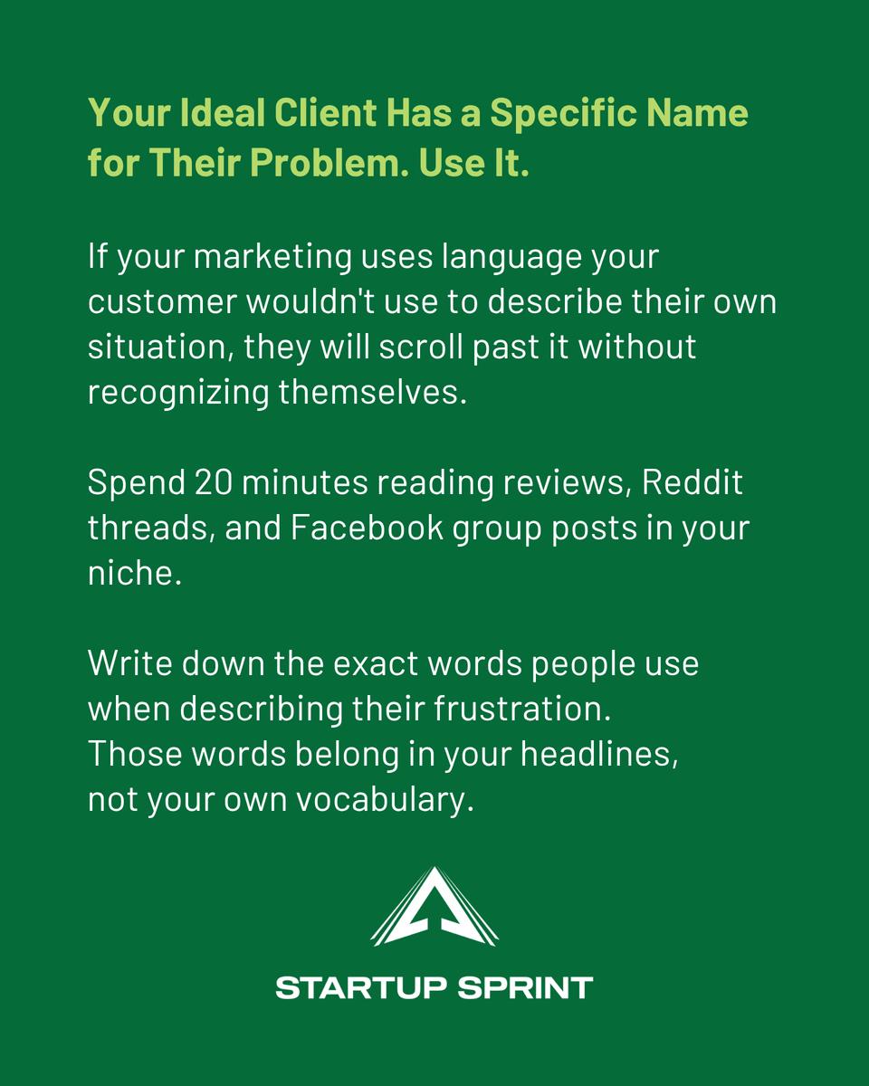 StartupSprintHQ's tweet photo. Your ideal client already has a name for their problem—use it. If your marketing doesn’t sound like them, they won’t see themselves in it. Spend 20 minutes reading reviews, Reddit threads, and FB groups. Listen to how they describe their frustration. Those words are your copy. https://t.co/iRf32SYbyQ