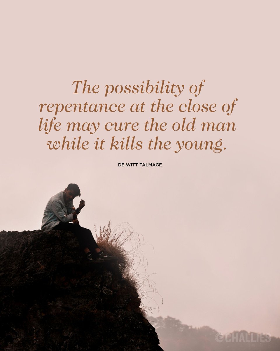 challies's tweet photo. "The possibility of repentance at the close of life may cure the old man while it kills the young." (De Witt Talmage) https://t.co/9B0LPcIENB