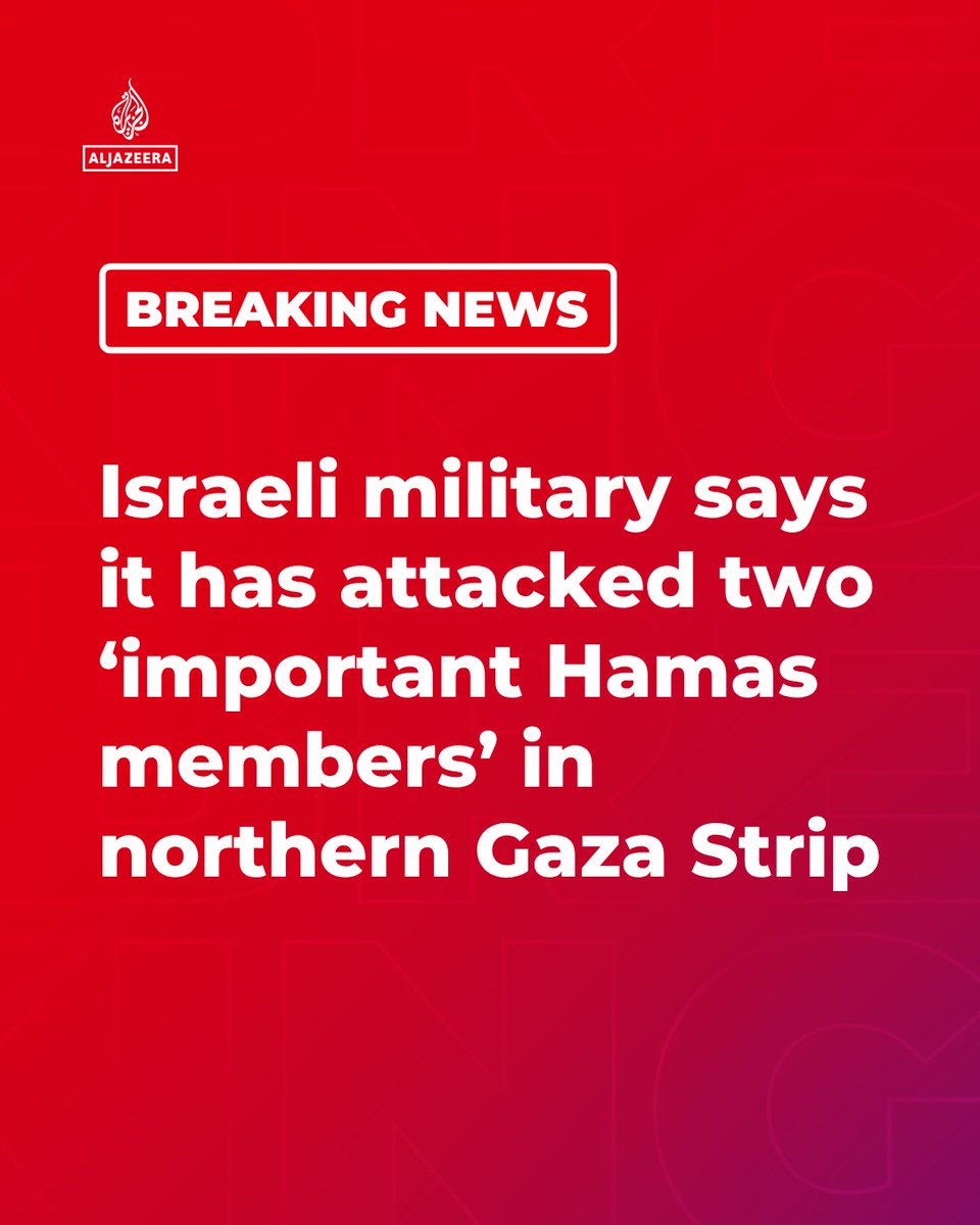 BREAKING: The Israeli military has said it has attacked two "important Hamas members" in the northern Gaza Strip, according to Reuters.
