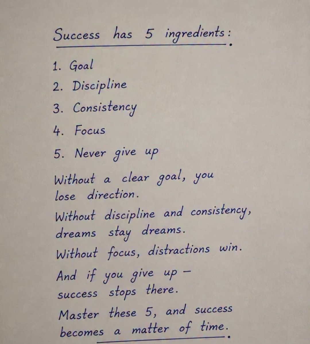 studybitcoins's tweet photo. Success has 5 ingredients:

Goal
Discipline
Consistency
Focus
Never give up

Without a clear goal, you lose direction.

Without discipline and consistency, dreams stay dreams.
Without focus, distractions win.

And if you give up — success stops there. https://t.co/i2ui6JBM4V