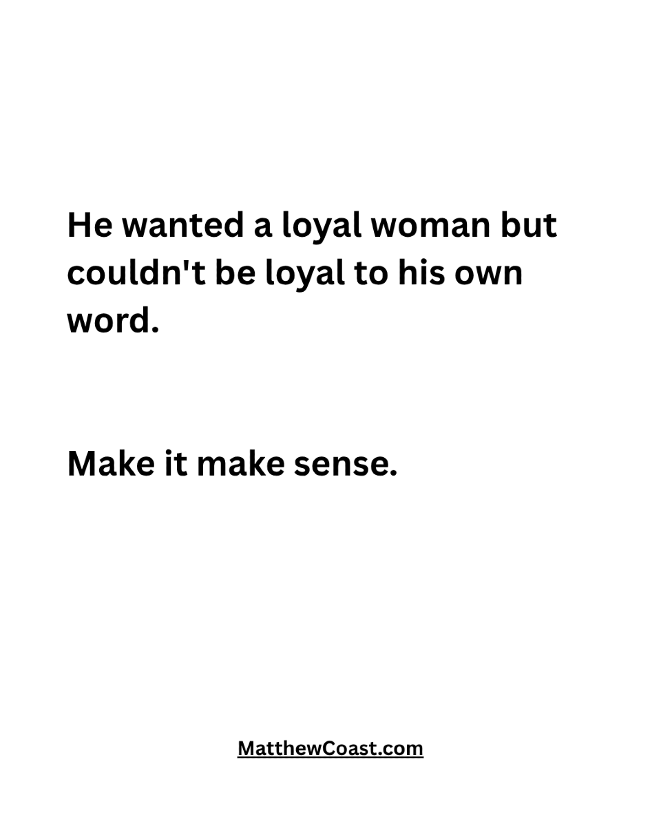 MatthewCoast's tweet photo. He wanted a loyal woman but couldn't be loyal to his own word. Make it make sense. https://t.co/rvjYMzx6sL