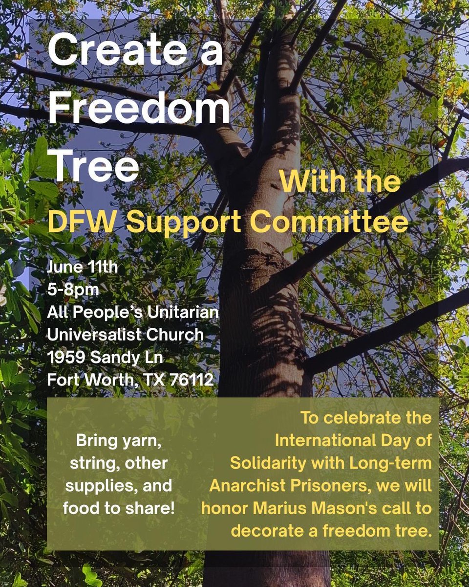 DFWSupCommittee's tweet photo. To celebrate the International Day of Solidarity with Long-term Anarchist Prisoners, we will honor Marius Mason's call to decorate a freedom tree.

Bring yarn, string, other supplies, and food to share!

Event details:
Thursday, June 11th
5-8pm
All People’s Unitarian (1/2) https://t.co/e42CJOG3MG